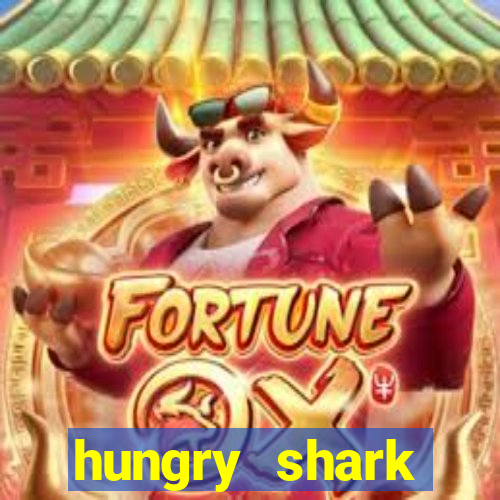 hungry shark evolution dinheiro infinito